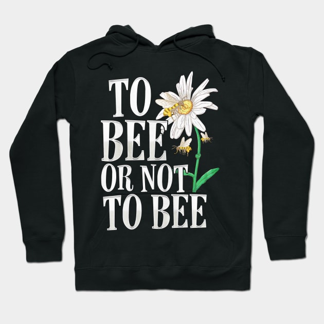 To Bee Or Not To Bee Hoodie by toiletpaper_shortage